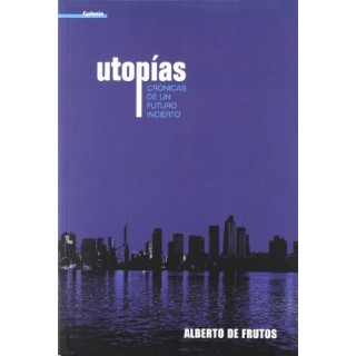 Utopías. Crónicas de un futuro incierto (Primera edición)